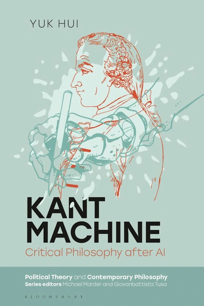 Yuk Hui,Kant Machine: Critical Philosophy after AI, Bloomsbury Academic, 2026. Cover source: author's website; publisher's catalog.