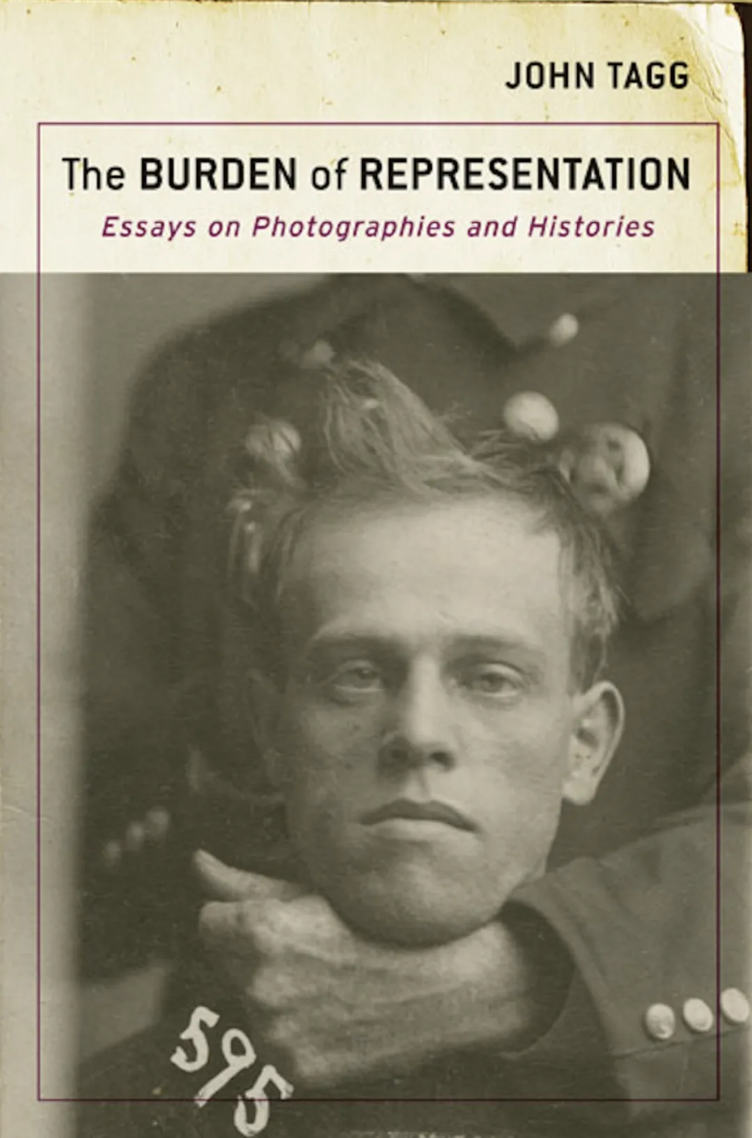 The Burden of Representation: Essays on Photographies and Histories, John Tagg, University of Minnesota Press, 1993